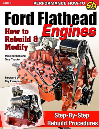 Ford Flathead Engines: How to Rebuild & Modify