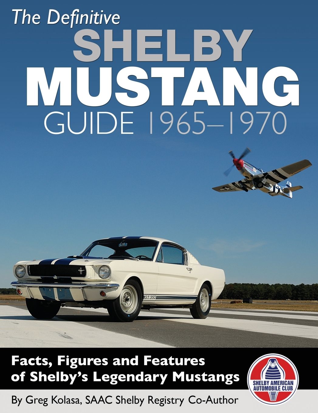 The Definitive Shelby Mustang Guide: 1965-1970