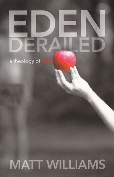 Eden Derailed: A Theology of Sex