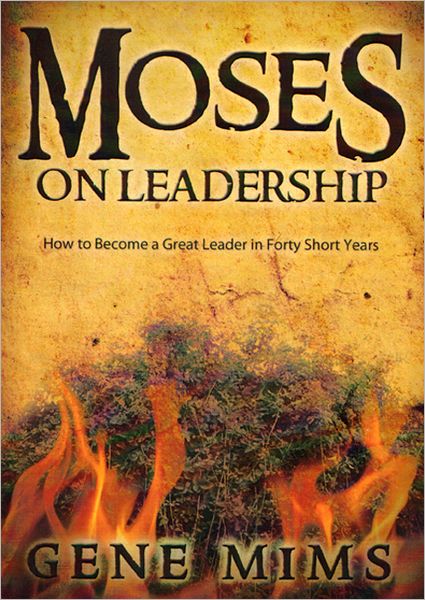 Moses on Leadership: How to Become a Great Leader in Forty Short Years