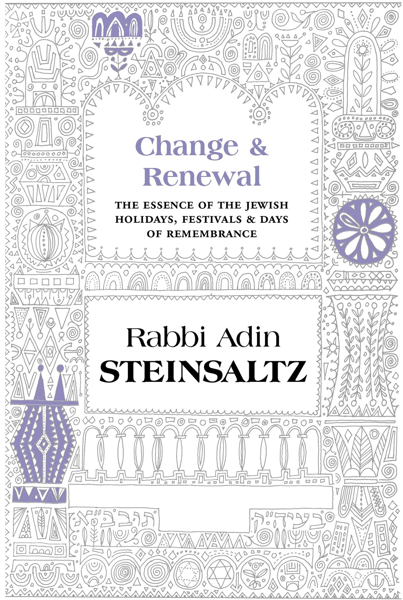 Change & Renewal: The Essence of the Jewish Holidays, Festivals & Days of Remembrance
