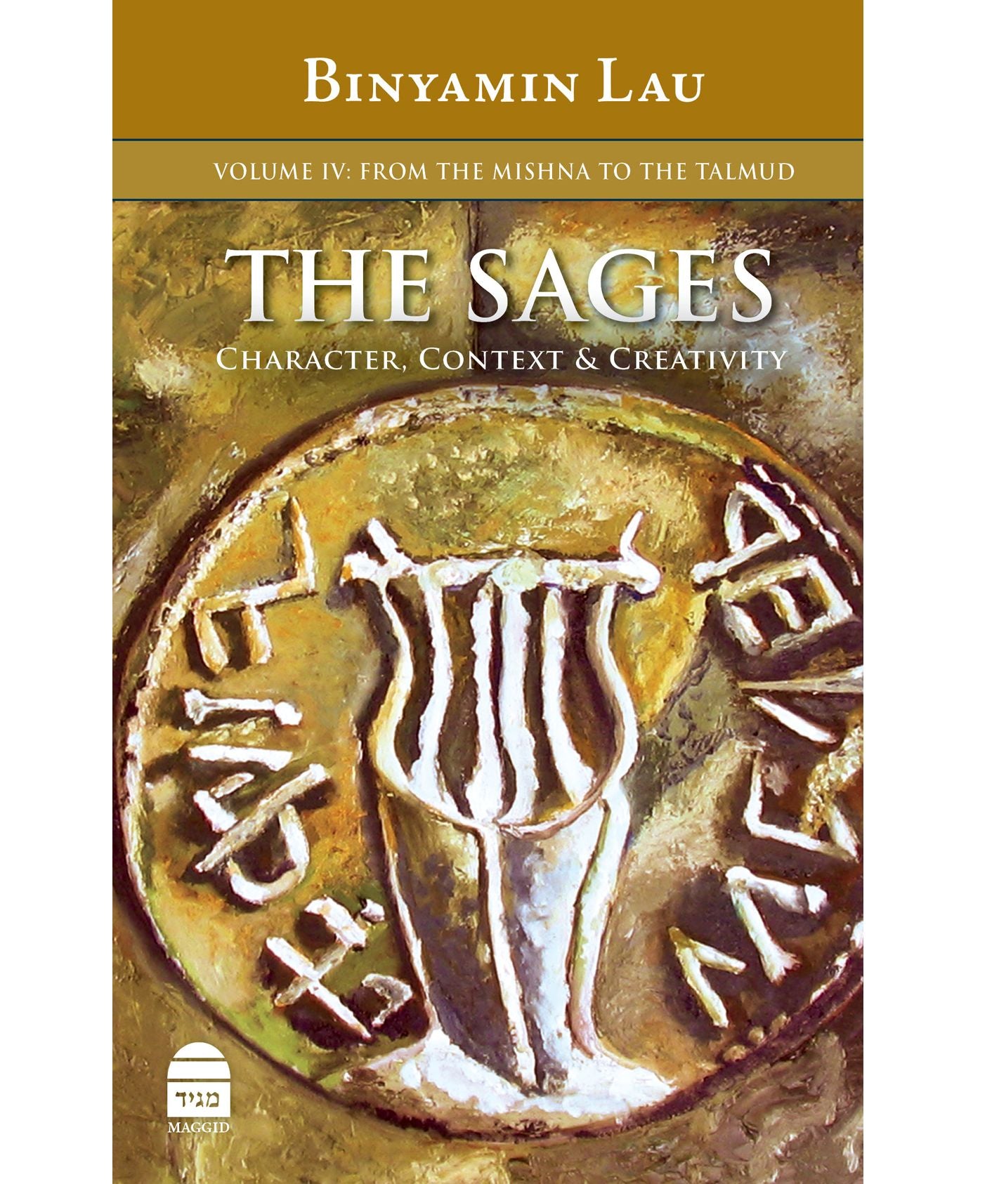 The Sages: Volume IV: From the Mishna to the Talmud