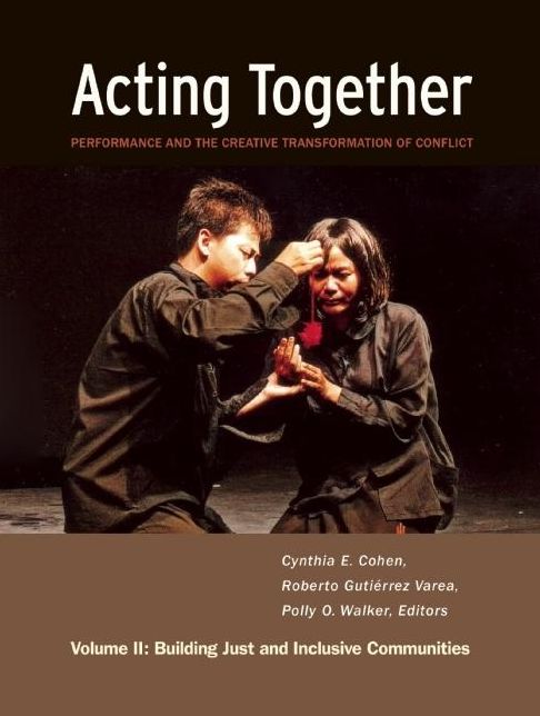 Acting Together: Performance and the Creative Transformation of Conflict: Volume II: Building Justand Inclusive Communities
