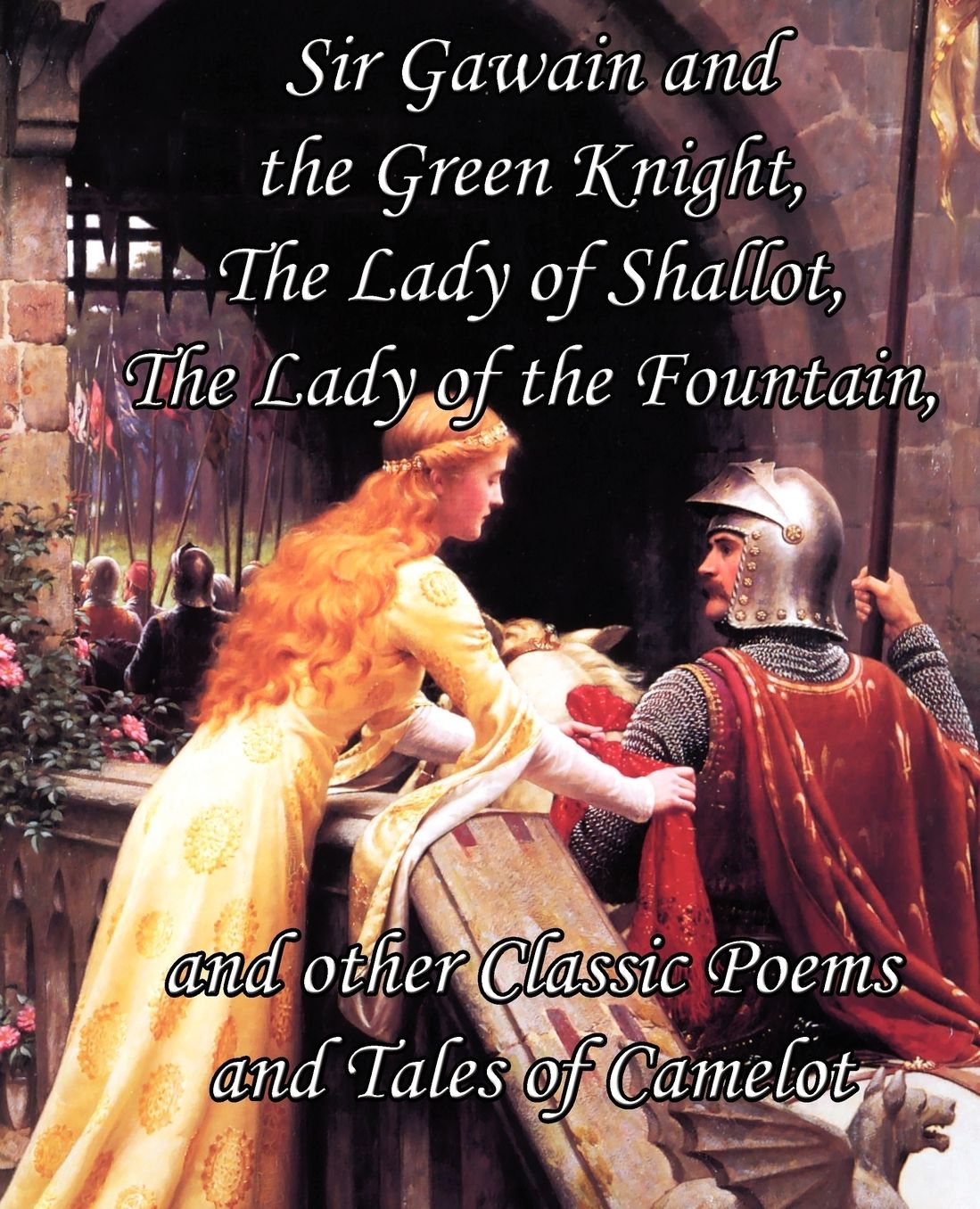 Sir Gawain And The Green Knight, The Lady Of Shallot, The Lady Of The Fountain, And Other Classic Poems And Tales Of Camelot