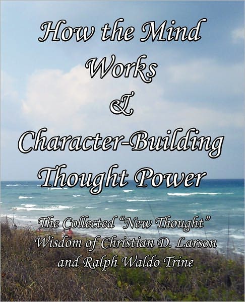 How The Mind Works & Character-Building Thought Power