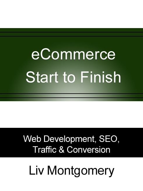 eCommerce Start to Finish: Web Development, SEO, Traffic & Conversion