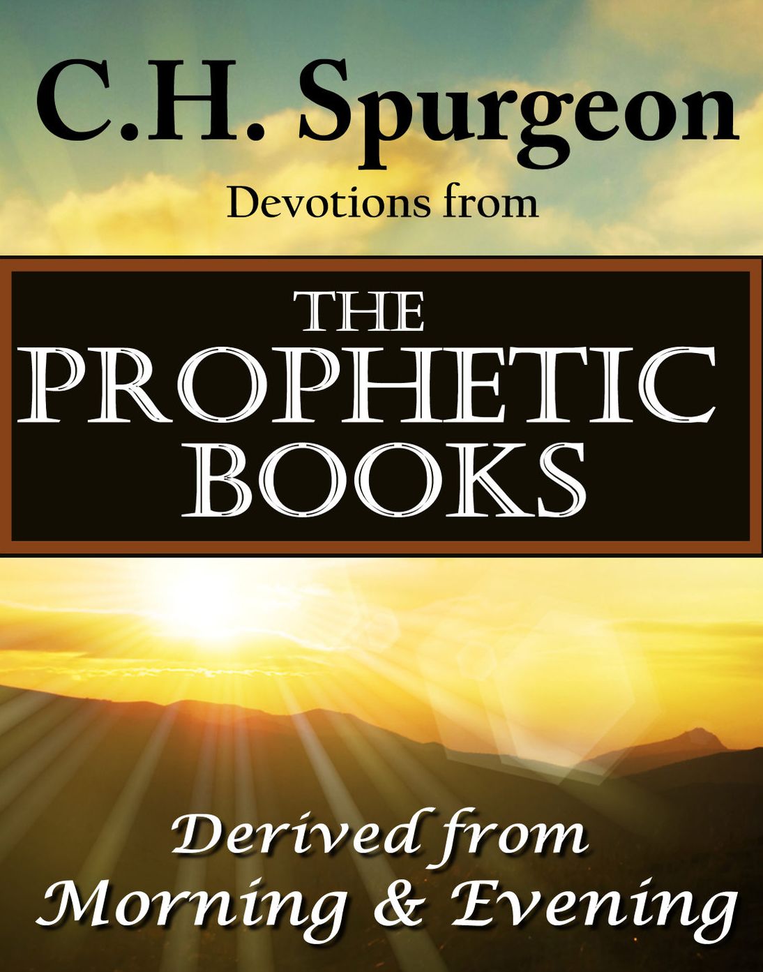 C.H. Spurgeon Devotions from the Prophetic Books of the Bible: Derived from Morning & Evening
