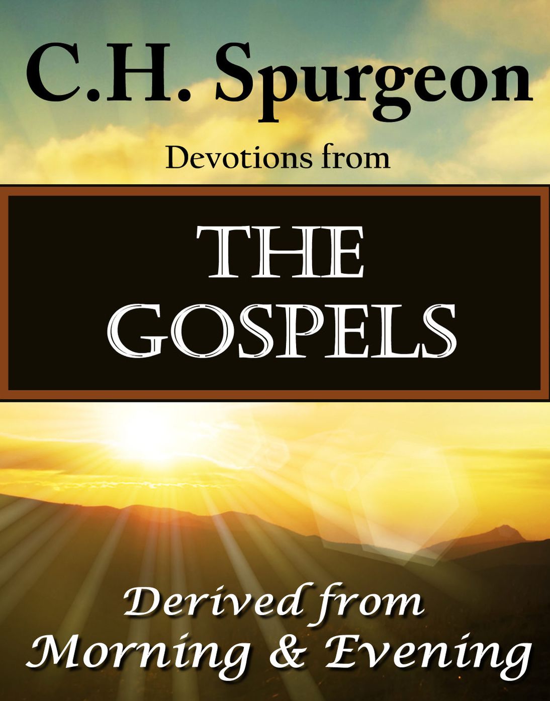 C.H. Spurgeon Devotions from The Gospels: Derived from Morning & Evening