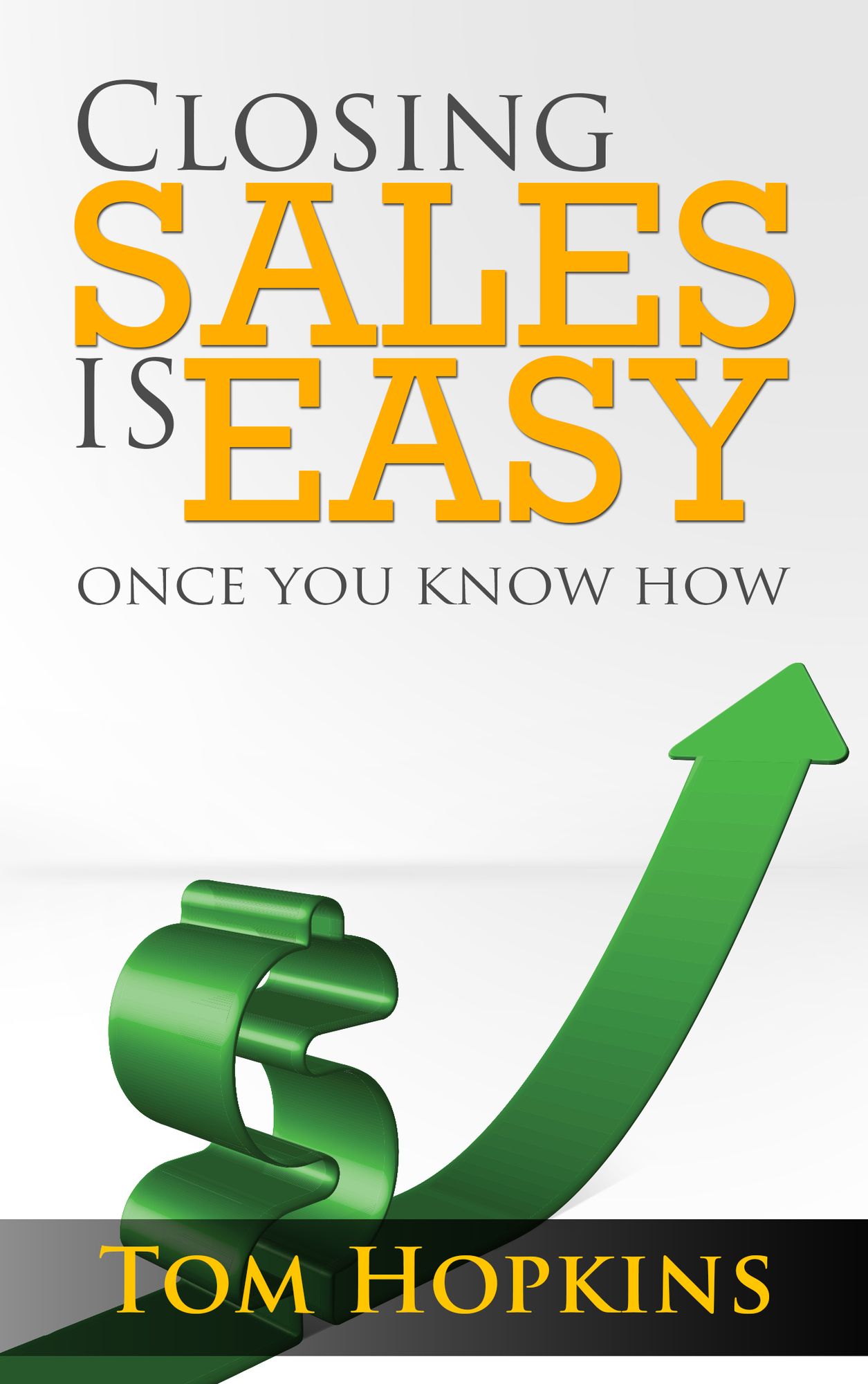 Closing Sales is Easy: Once You Know How