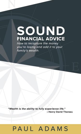 Sound Financial Advice: How to Recapture the Money you are Losing and Add it to Your Family's Wealth