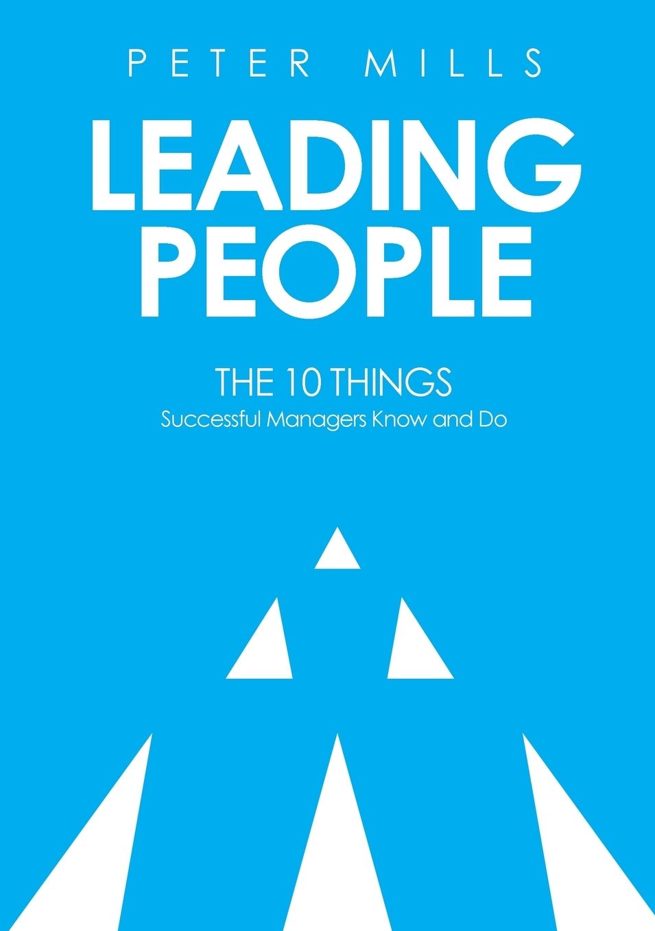 Leading People: The 10 Things Successful Managers Know and Do (2nd Edition)