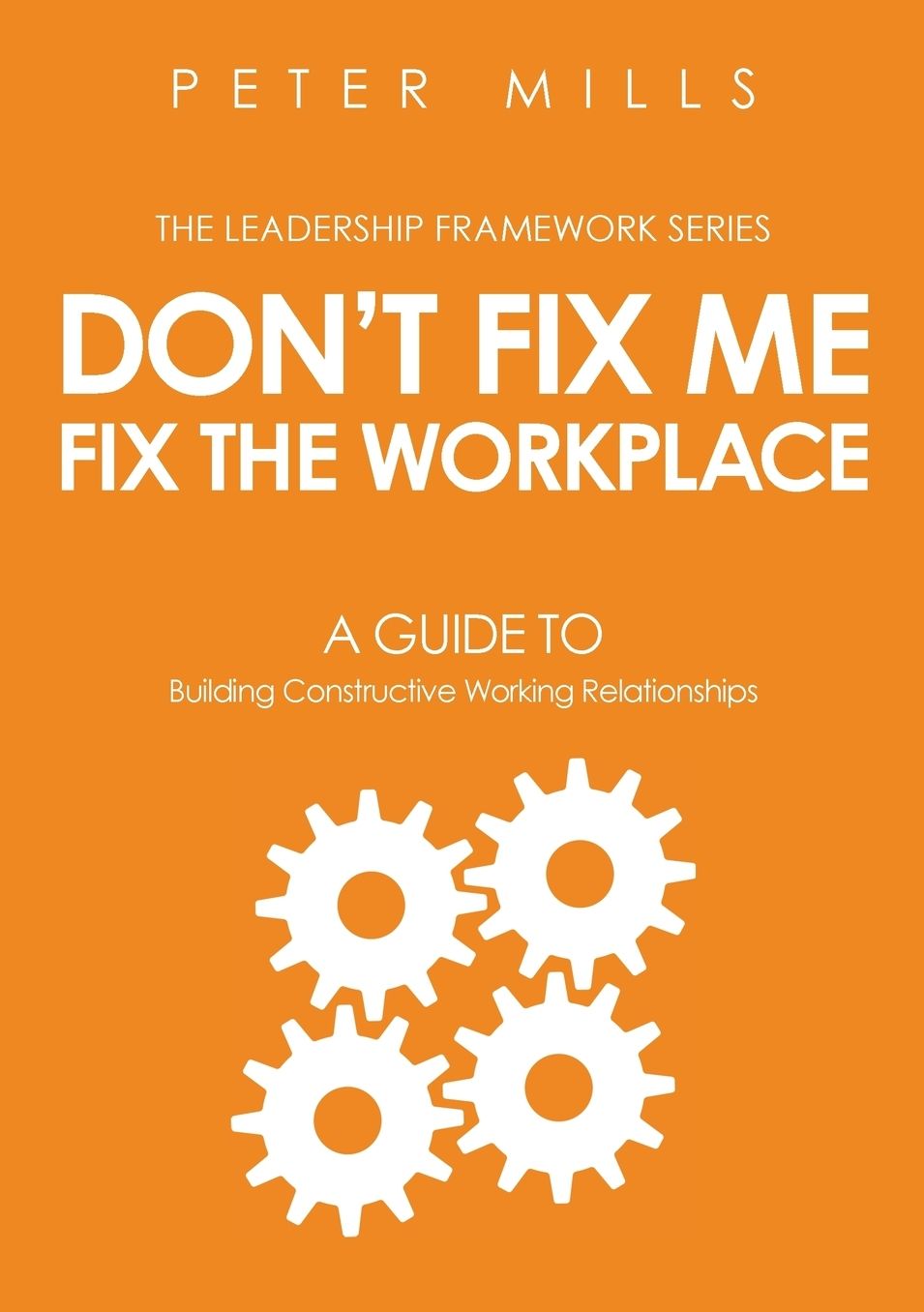 Don't Fix Me, Fix the Workplace: A Guide to Building Constructive Working Relationships