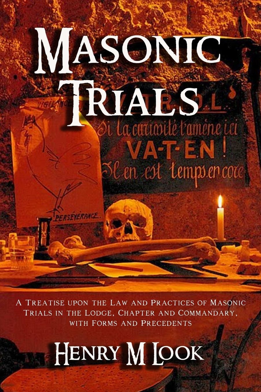 Masonic Trials: A Treatise Upon the Law and Practices of Masonic Trials in the Lodge, Chapter and Commandary, with Forms and Precedents