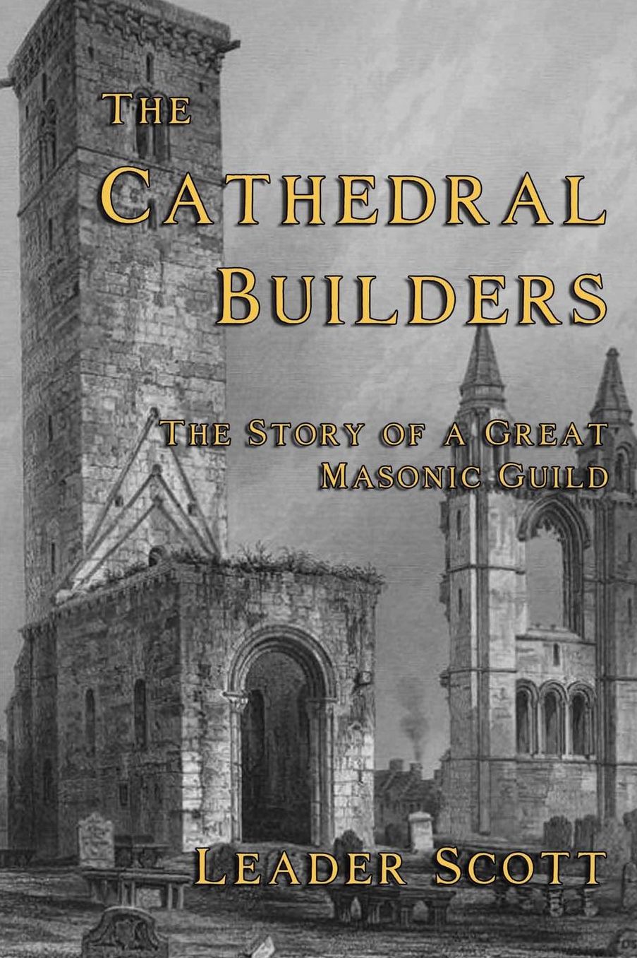 The Cathedral Builders: The Story of a Great Masonic Guild