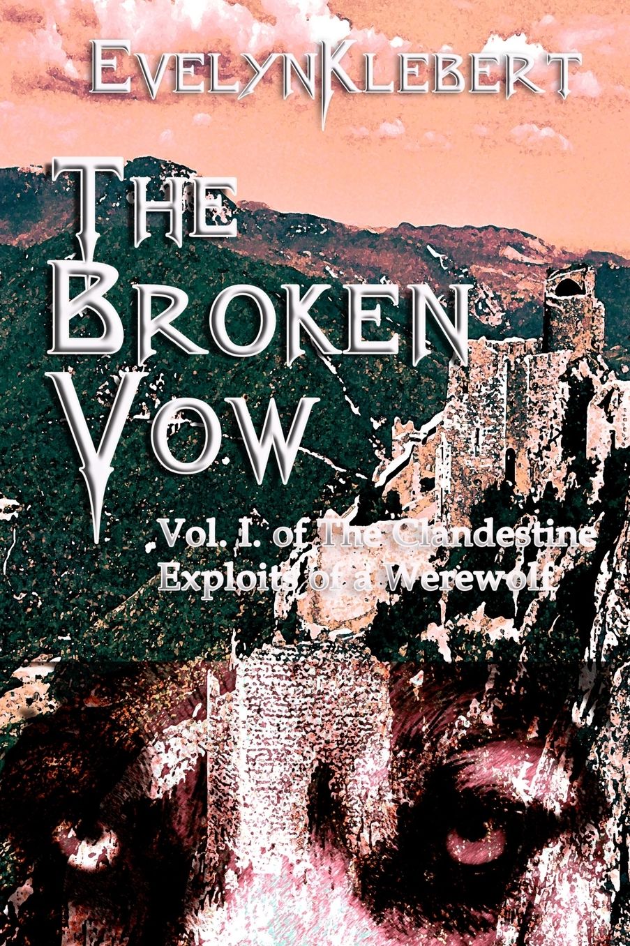 The Broken Vow: Vol. I of The Clandestine Exploits of a Werewolf