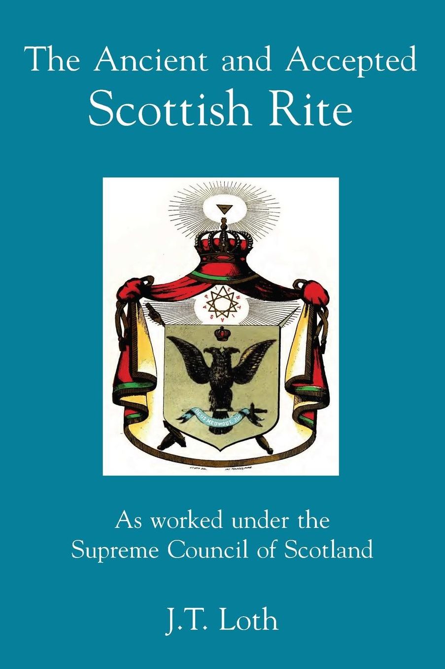 The Ancient and Accepted Scottish Rite: As worked under the Supreme Council of Scotland
