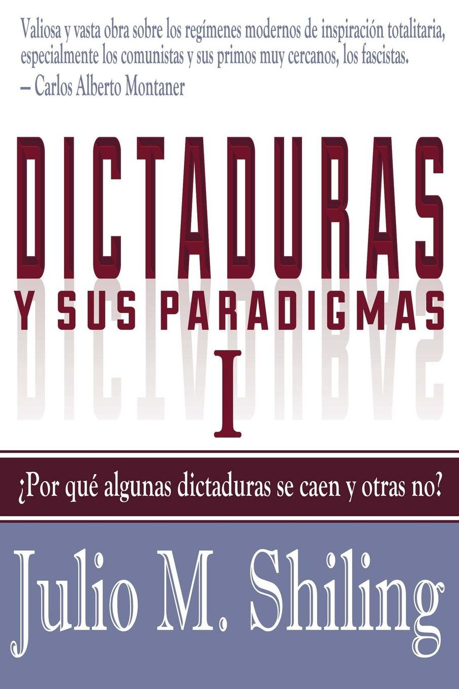 Dictaduras y sus paradigmas. Tomo I: Por qué algunas dictaduras se caen y otras no?