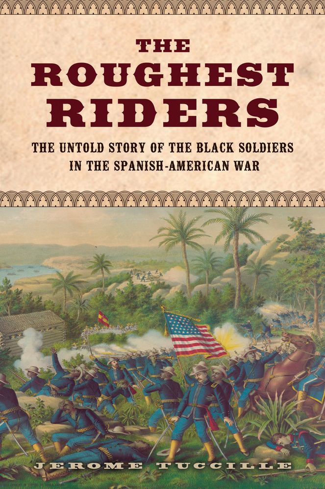 The Roughest Riders: The Untold Story of the Black Soldiers in the Spanish-American War