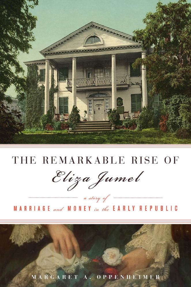 Remarkable Rise of Eliza Jumel: A Story of Marriage and Money in the Early Republic