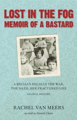 Lost in the Fog: Memoir of a Bastard: A Belgian Recalls the War, the Nazis, Her Fractured Life