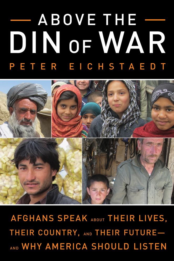 Above the Din of War: Afghans Speak About Their Lives, Their Country, and Their Future-and Why America Should Listen