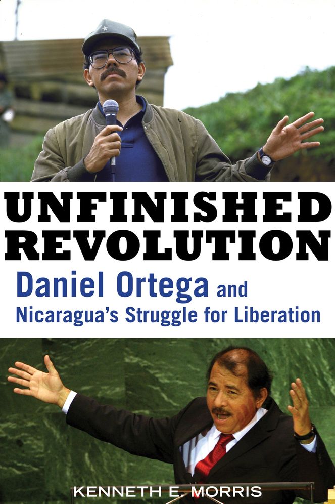 Unfinished Revolution: Daniel Ortega and Nicaragua's Struggle for Liberation