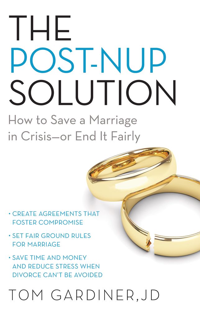 The Post-Nup Solution: How to Save a Marriage in Crisis--Or End It Fairly