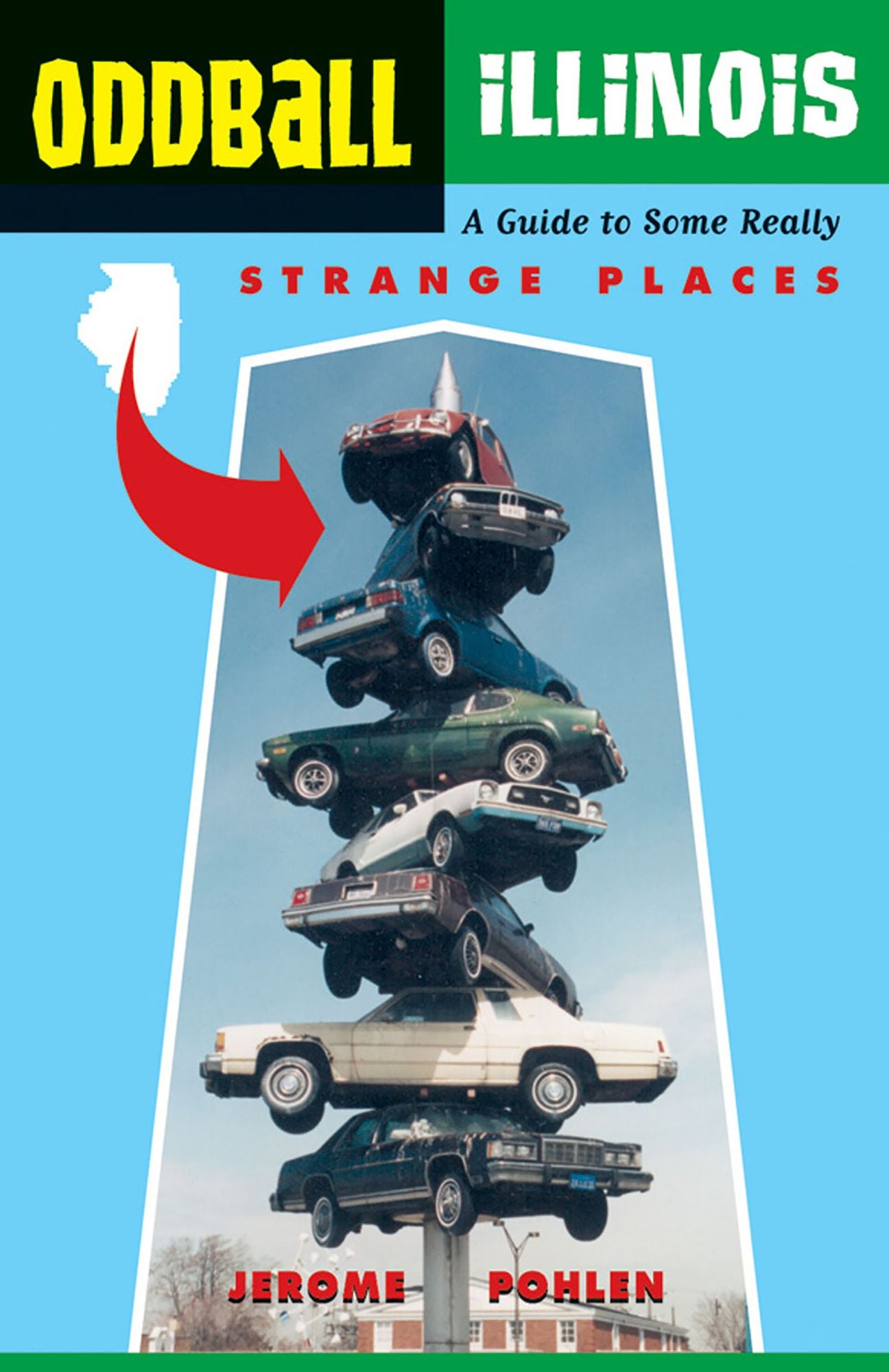 Oddball Illinois: A Guide to 450 Really Strange Places