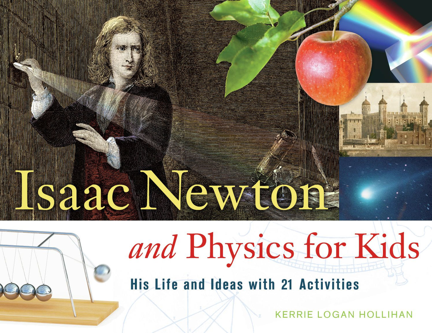 Isaac Newton and Physics for Kids: His Life and Ideas with 21 Activities