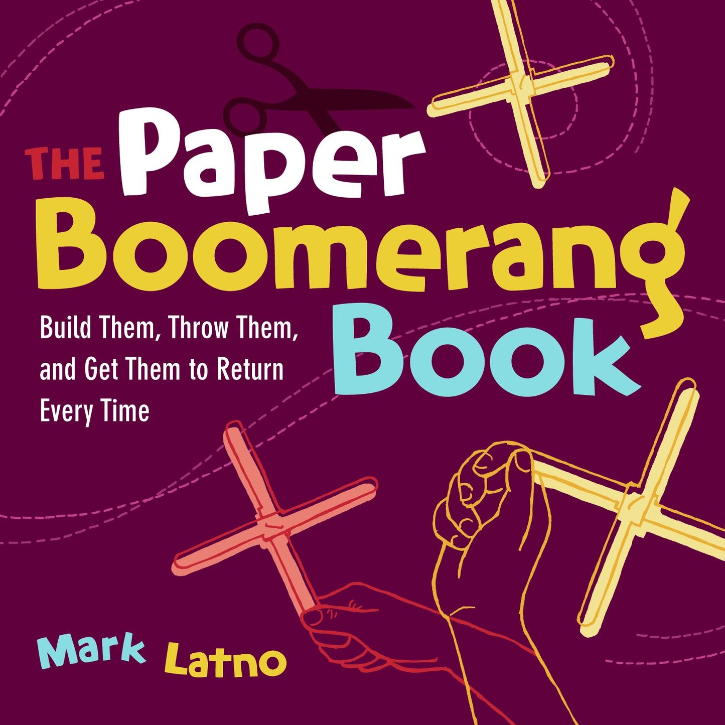 The Paper Boomerang Book: Build Them, Throw Them, and Get Them to Return Every Time