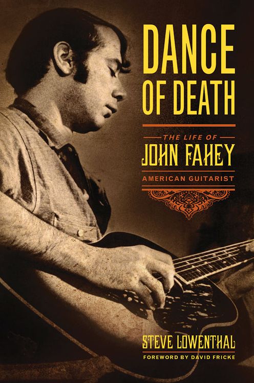 Dance of Death : The Life of John Fahey, American Guitarist