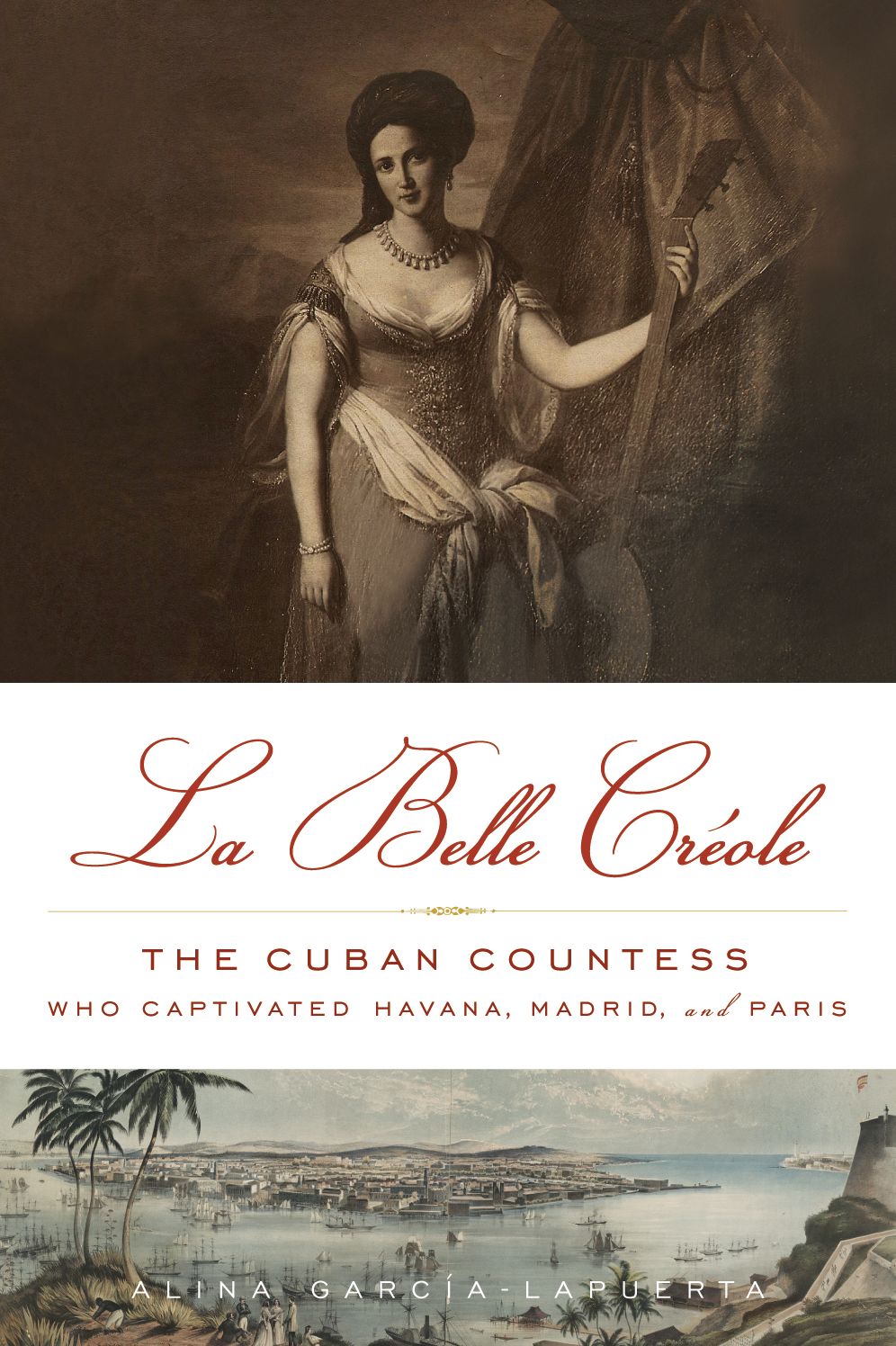 La Belle Creole: The Cuban Countess Who Captivated Havana, Madrid, and Paris