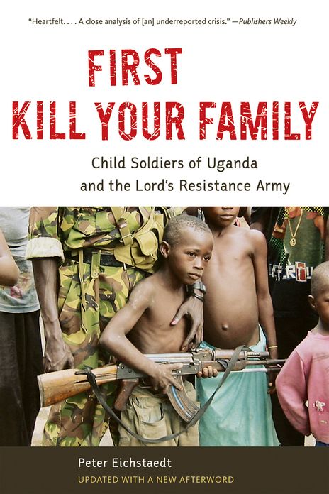 First Kill Your Family: Child Soldiers of Uganda and the Lord's Resistance Army