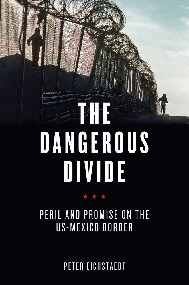 The Dangerous Divide : Peril and Promise on the Us-mexico Border