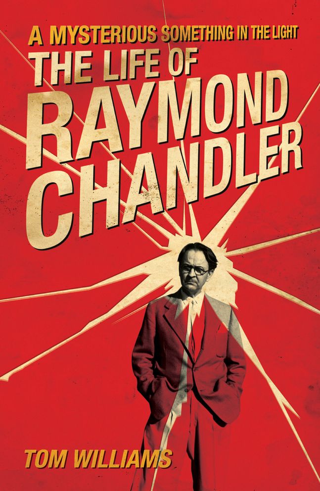 A Mysterious Something in the Light: The Life of Raymond Chandler