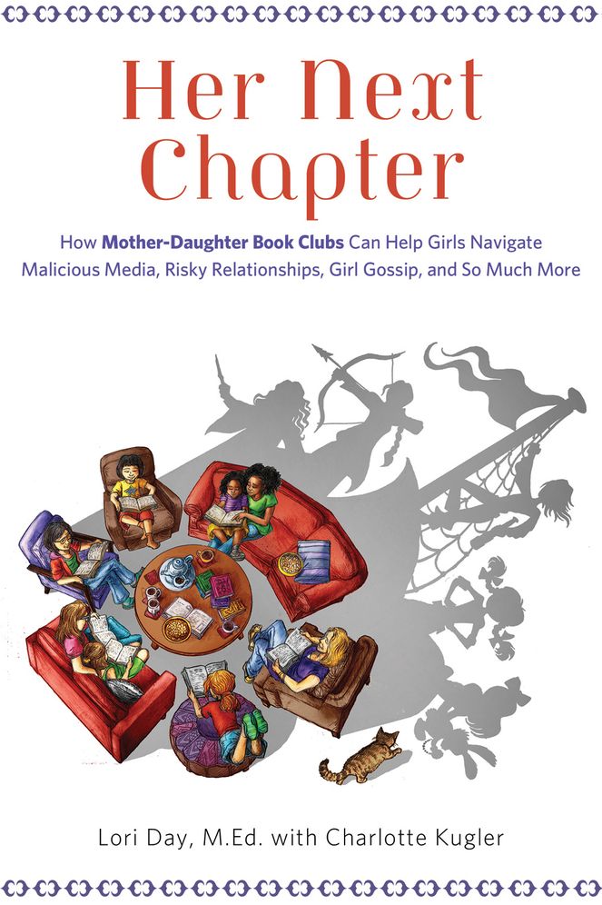 Her Next Chapter: How Mother-Daughter Book Clubs Can Help Girls Navigate Malicious Media, Risky Relationships, Girl Gossip, and So Much More