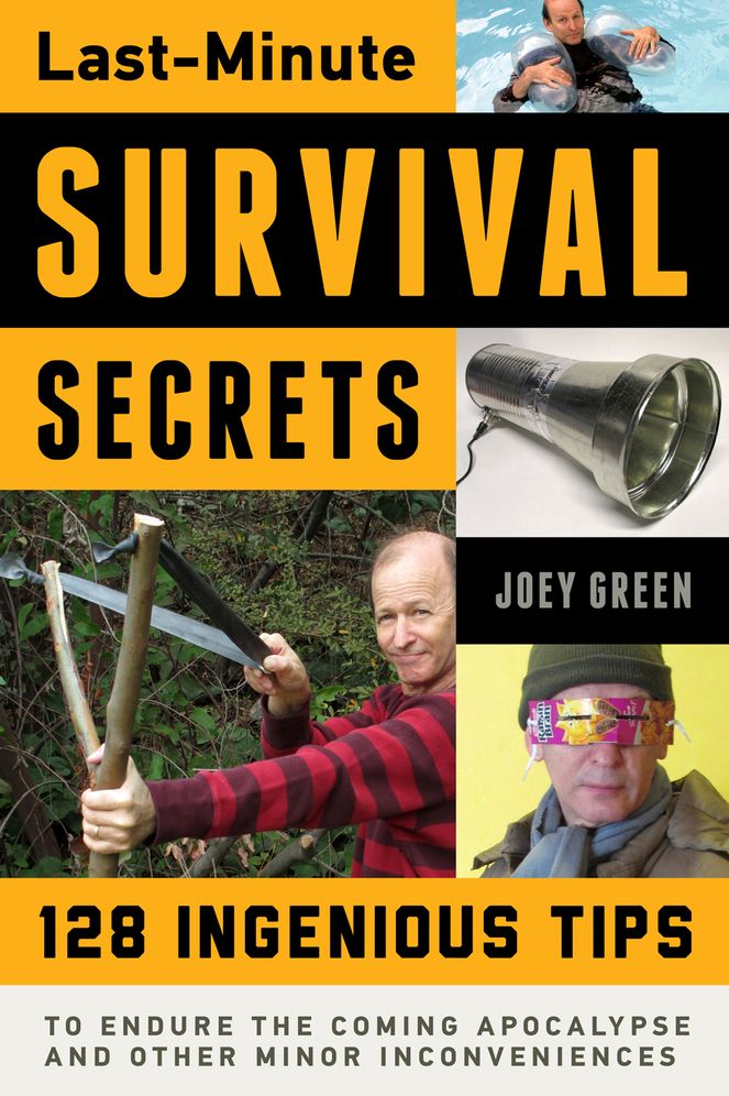 Last-Minute Survival Secrets: 128 Ingenious Tips to Endure the Coming Apocalypse and Other Minor Inconveniences