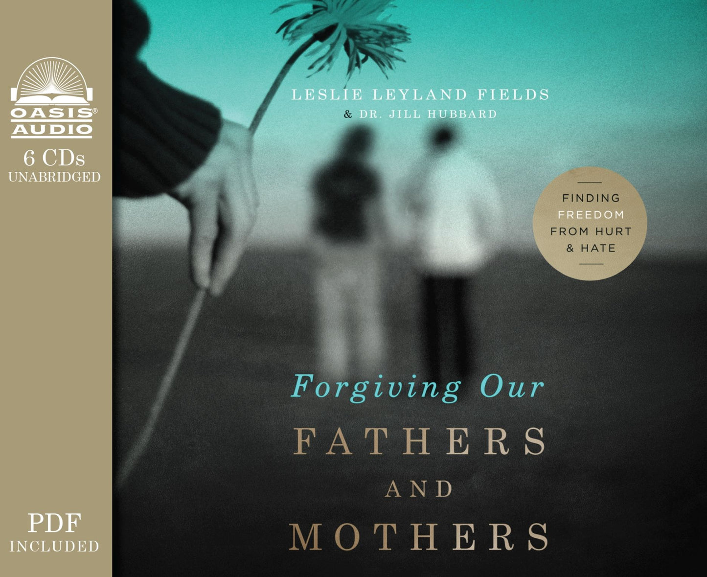 Forgiving Our Fathers and Mothers: Finding Freedom from Hurt and Hate