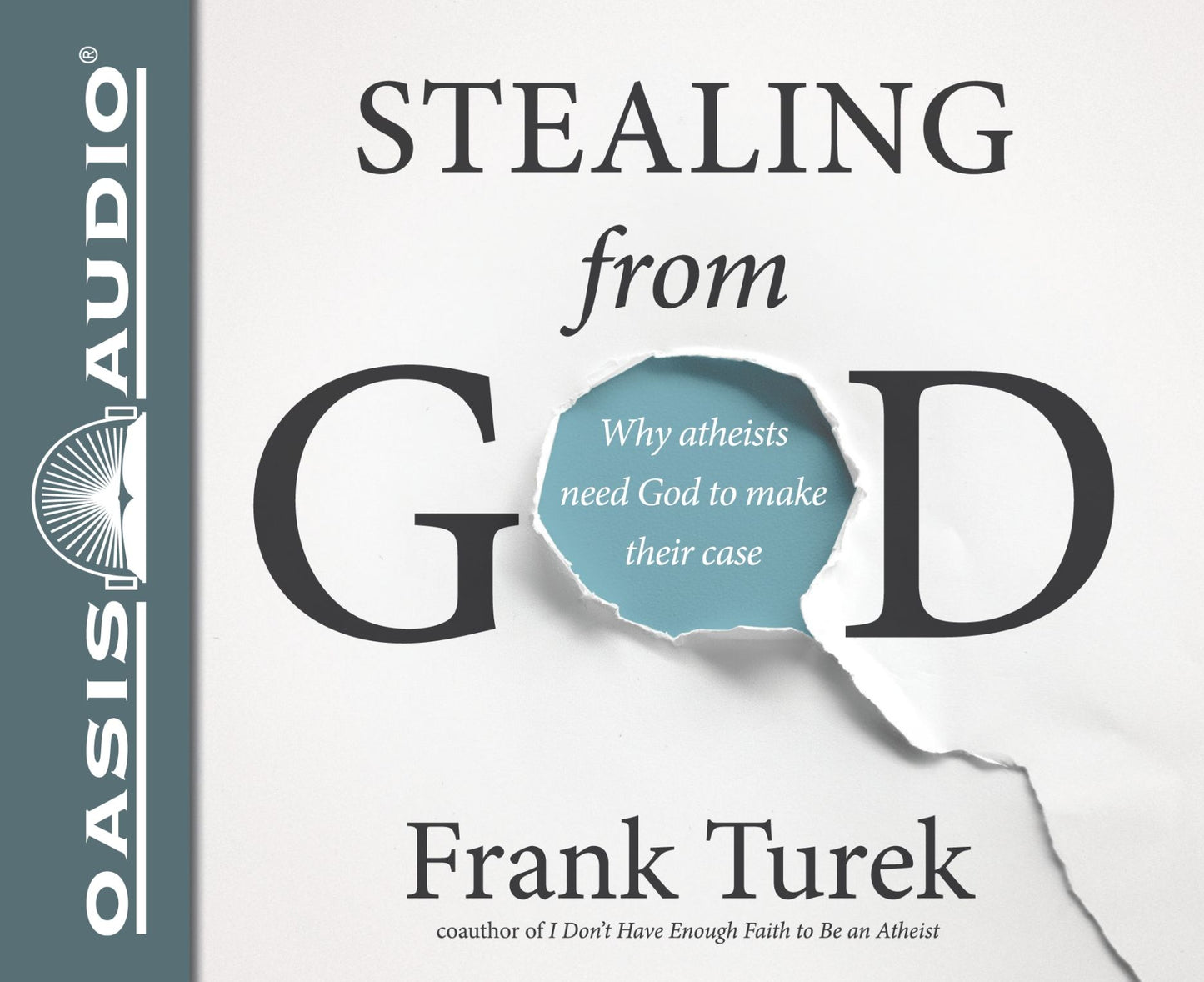 Stealing From God: Why Atheists Need God to Make Their Case