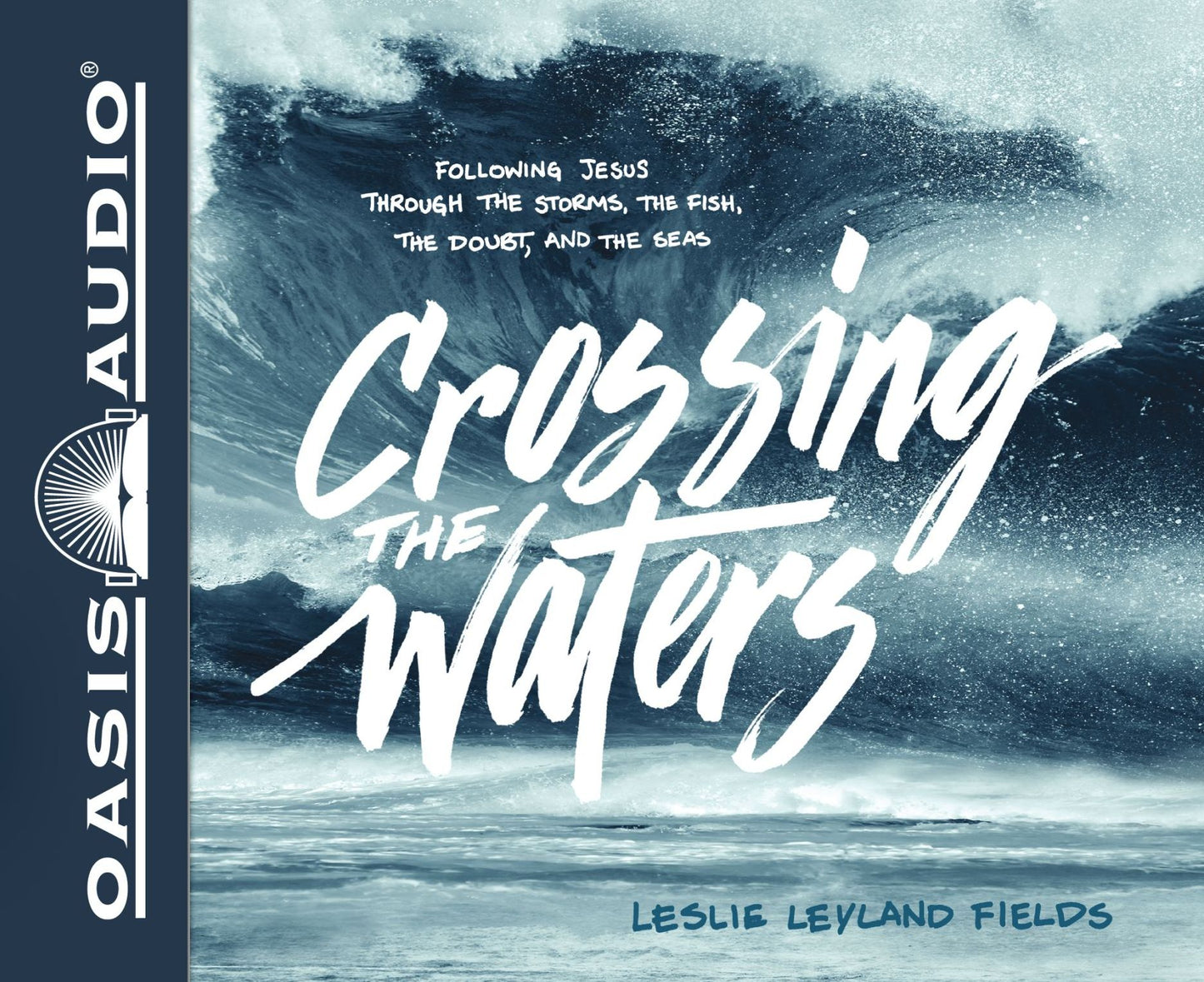 Crossing the Waters: Following Jesus Through the Storms, the Fish, the Doubt, and the Seas