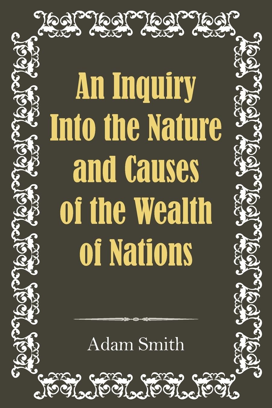 An Inquiry into the Nature and Causes of the Wealth of Nations