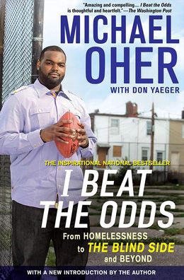 I Beat the Odds : From Homelessness, to the Blind Side, and Beyond