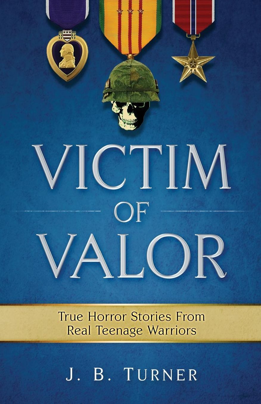 Victim Of Valor: Vietnam As You've Never Seen: A Teen-Man's Horror Tour