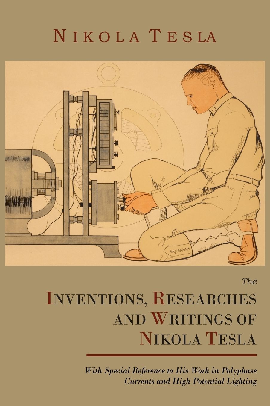 The Inventions, Researches And Writings Of Nikola Tesla, With Special Reference To His Work In Polyphase Currents And High Potential Lighting