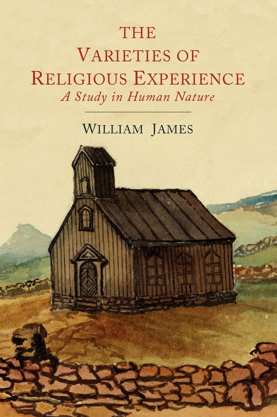 The Varieties of Religious Experience: A Study in Human Nature