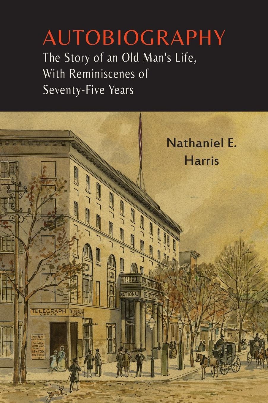 Autobiography: The Story of an Old Man's Life, with Reminiscences of Seventy-Five Years