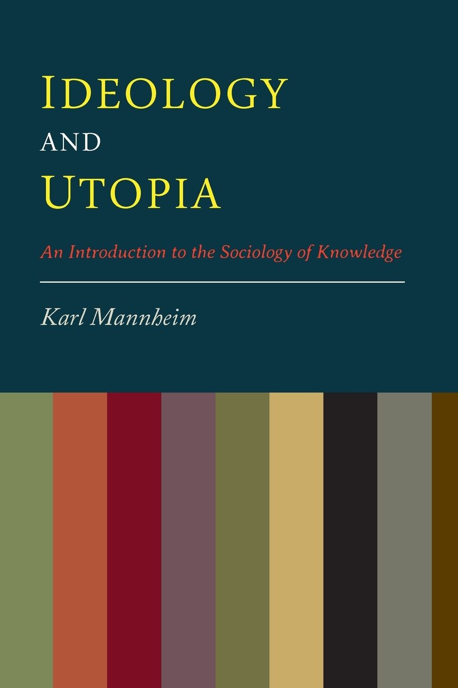 Ideology And Utopia: An Introduction to the Sociology of Knowledge