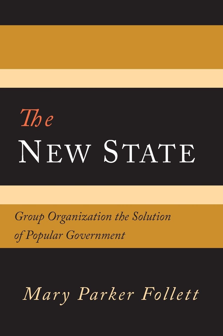 The New State: Group Organization the Solution of Popular Government