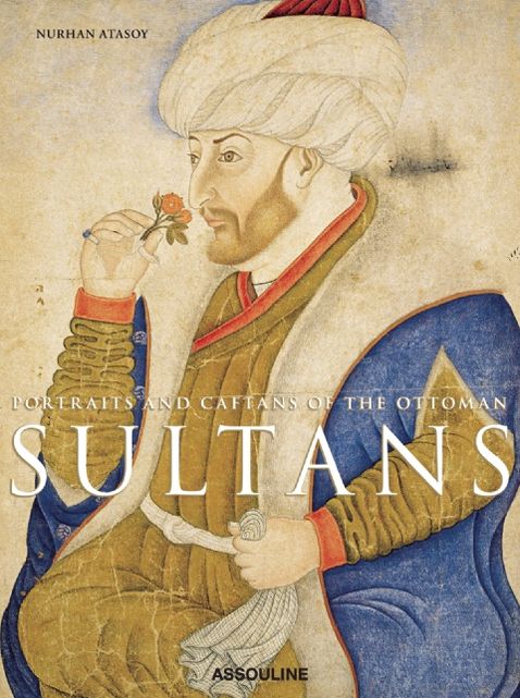 Portraits and Caftans of the Ottoman Sultans Deluxe Edition