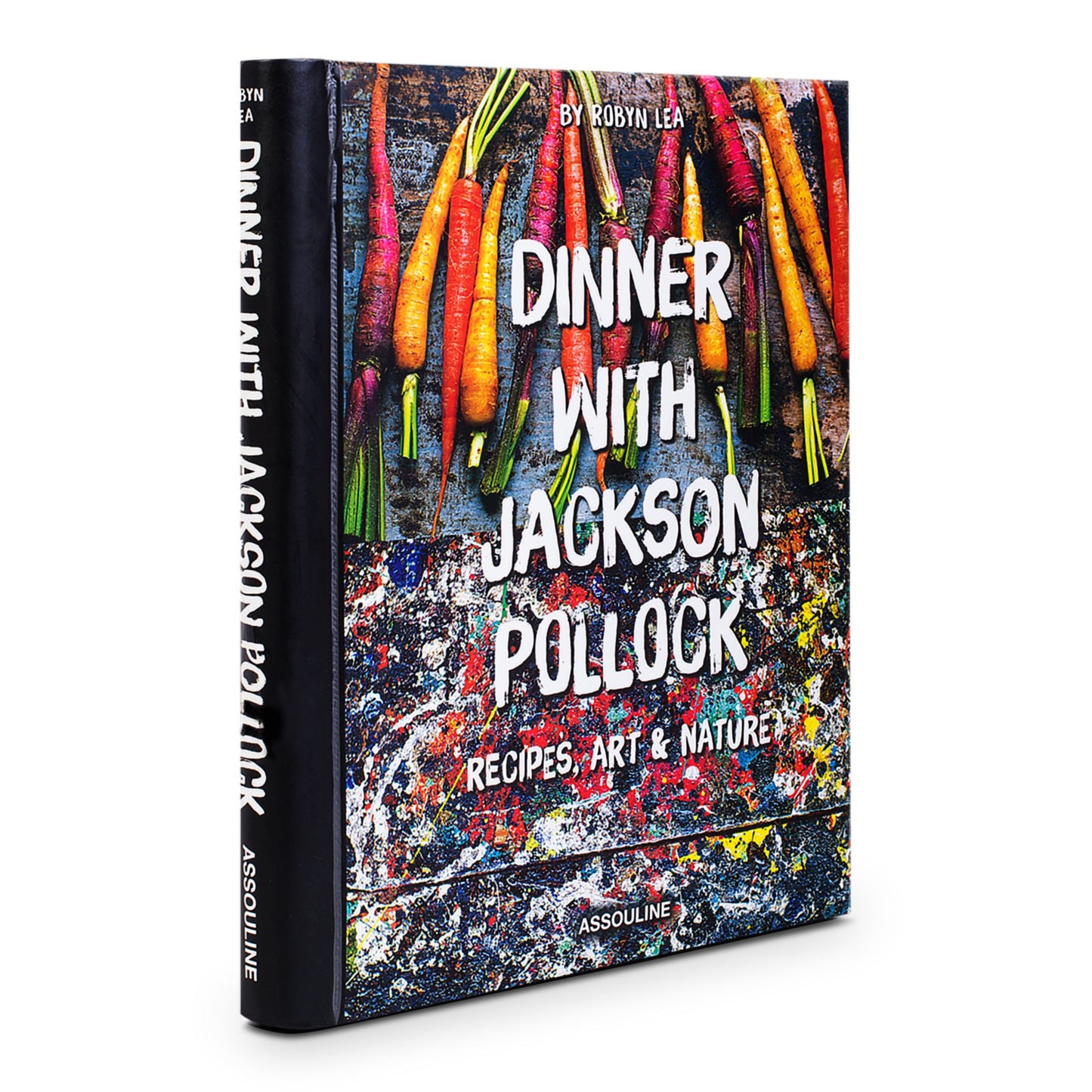 Dinner With Jackson Pollock: Recipes, Art & Nature